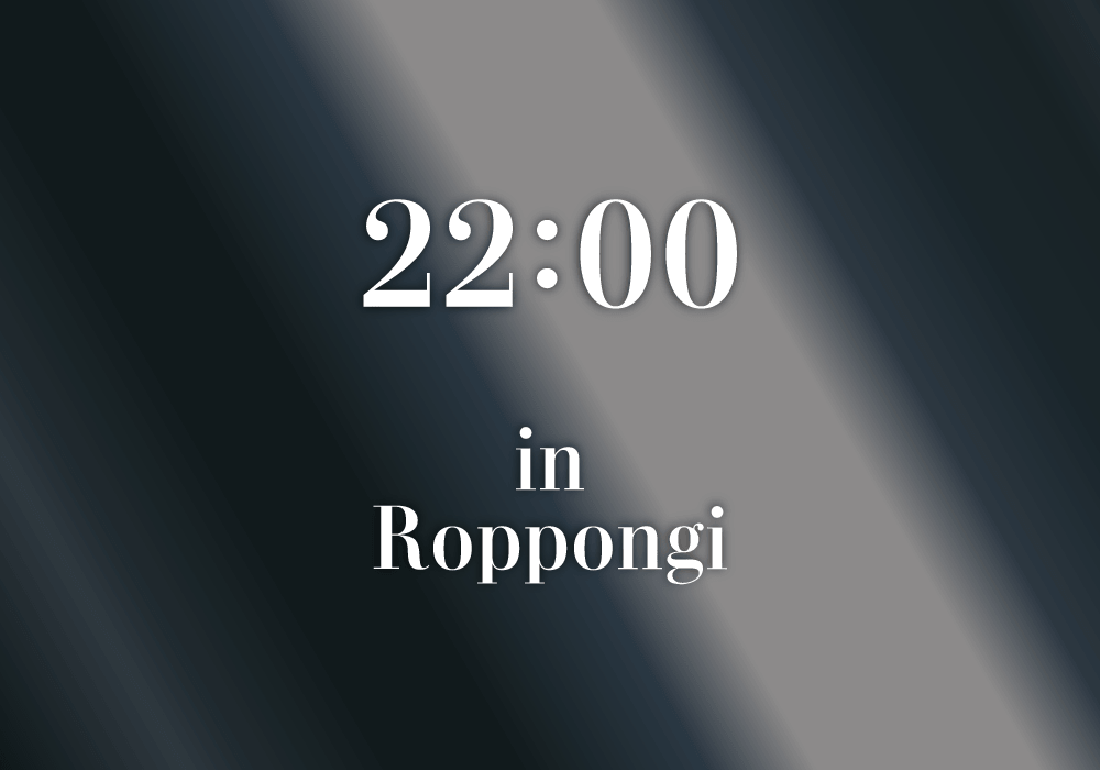 22:00 in Roppongi